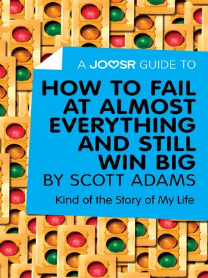 cover image of A Joosr Guide to... How to Fail at Almost Everything and Still Win Big by Scott Adams